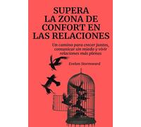 Supera la zona de confort en las relaciones: Un camino para crecer juntos, comunicar sin miedo y vivir relaciones más plenas