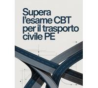 Supera l'esame CBT per il trasporto civile PE: 80 domande realistiche, strategie di esperti e soluzioni passo dopo passo per il successo al primo tentativo
