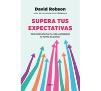 Supera tus expectativas: Cómo transformar tu vida cambiando tu forma de pensar (Crecimiento personal)