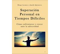 Superación Personal en Tiempos difíciles: Cómo enfrentarse y crecer ante la adversidad