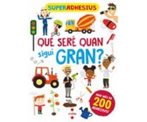 Superadhesius. Que Sere Quan Sigui Gran?