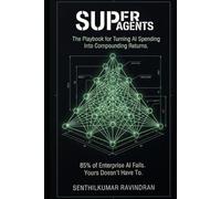 SuperAgents: 85% of Enterprise Al Fails. Here's the Playbook so that your's doesn't. (Super*)