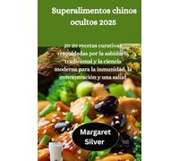 Superalimentos chinos ocultos 2025: 20 recetas curativas respaldadas por la sabiduría tradicional y la ciencia moderna para la inmunidad, la concentración y una salud radiante