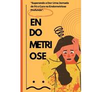 SUPERANDO A DOR: UMA JORNADA DE FÉ NA CURA DA ENDOMETRIOSE
