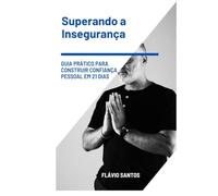 Superando a Insegurança: Guia Prático para Construir Confiança Pessoal em 21 dias