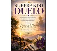 SUPERANDO DUELO: Herramientas emocionales para afrontar la ausencia, encontrar consuelo y seguir adelante.