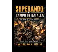 Superando el Campo de Batalla: Principios de Guerra, Fe y Liderazgo para Vencer las Batallas de la Vida