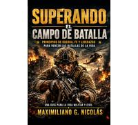 Superando el Campo de Batalla: Principios de Guerra, Fe y Liderazgo para Vencer las Batallas de la Vida
