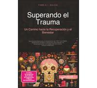 Superando el Trauma: Un Camino hacia la Recuperación y el Bienestar (Psicología)