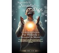 Superando la Ansiedad con Dios: Guía Bíblica para Encontrar Paz Profunda y Renovar tu Mente (1- Serie Cura)