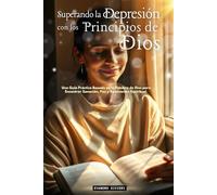 Superando la Depresión con los Principios de Dios: Una Guía Práctica Basada en la Palabra de Dios para Encontrar Sanación, Paz y Renovación Espiritual (1- Serie Cura)