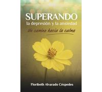 SUPERANDO LA DEPRESIÓN Y LA ANSIEDAD: Un camino hacia la calma