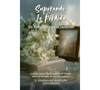 Superando La Pérdida: Un Camino Hacia la Sanación