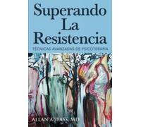 Superando La Resistencia: Técnicas Avanzadas de Psicoterapia