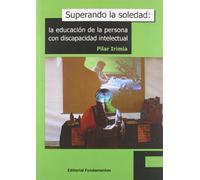 Superando la soledad: La educación de la persona con discapacidad intelectual: 293 (Ciencia / Psicología y filosofía)