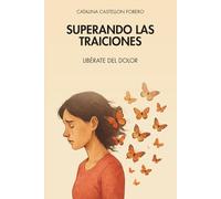 Superando las traiciones: Liberate del dolor