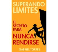 Superando Limites: El Secreto Para Nunca Rendirse (Beyond Limits)
