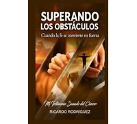 SUPERANDO LOS OBSTÁCULOS: Cuando la fe se convierte en fuerza