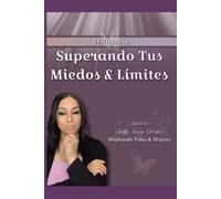 Superando Tus Miedos & Límites: Inspirando Vidas & Mujeres