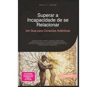 Superar a Incapacidade de se Relacionar: Um Guia para Conexões Autênticas (Relações)