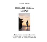 Superar el miedo al rechazo: Terapia de exposición para hablar con desconocidos sin vergüenza ni ansiedad social