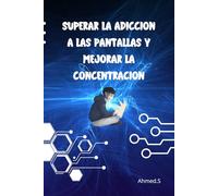Superar la adicción a las pantallas y mejorar la concentración: Adicción a las pantallas | Técnicas efectivas para superar la adicción digital | Desintoxicación Digital