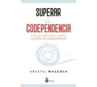 Superar la codependencia: 5 pasos para entender, aceptar y liberarse de la espiral de la codependencia (SIN COLECCION)