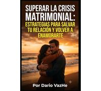 Superar la Crisis Matrimonial: Estrategias para Salvar tu Relación y Volver a Enamorarte