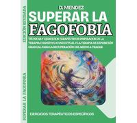 Superar la Fagofobia: Técnicas y ejercicios terapéuticos inspirados en la terapia cognitivo-conductual y la terapia de exposición gradual para la recuperación del miedo a tragar