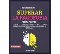 Superar la Fagofobia: Terapia Cognitivo Conductual y Terapia de Exposición para Superar el Miedo a Tragar