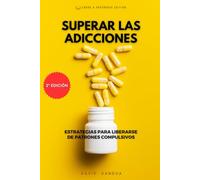 SUPERAR LAS ADICCIONES: ESTRATEGIAS PARA LIBERARSE DE PATRONES COMPULSIVOS