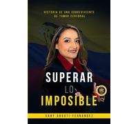 SUPERAR LO IMPOSIBLE: Historia de una sobreviviente de tumor cerebral