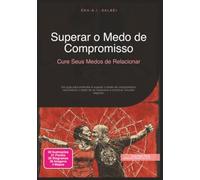 Superar o Medo de Compromisso: Cure Seus Medos de Relacionar (Vínculo)
