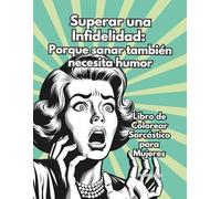 Superar una Infidelidad: Porque sanar también necesita humor: Libro de Colorear Sarcástico para Mujeres