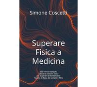 Superare Fisica a Medicina: 250 esercizi spiegati, schede e richiami clinici per superare brillantemente l'esame di fisica del semestre filtro