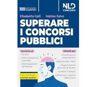 Superare i concorsi pubblici. Tecniche di studio e di memorizzazione, metodi di pianificazione e organizzazione dello studio. Con numerosi esempi pratici. Nuova ediz.