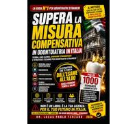 Superare la Misura Compensativa in Odontoiatria in Italia: La guida definitiva con teoria, oltre 1000 domande commentate, casi clinici, mappe concettuali e strategie per superare l'esame
