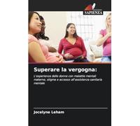 Superare la vergogna: L'esperienza delle donne con malattie mentali materne, stigma e accesso all'assistenza sanitaria mentale