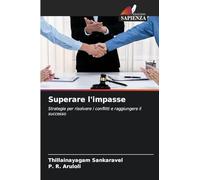 Superare l'impasse: Strategie per risolvere i conflitti e raggiungere il successo