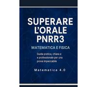 Superare l'orale PNRR3: Guida pratica, chiara e professionale per una prova impeccabile. Esempi di UDA di MATEMATICA e UDA di FISICA con griglie di valutazione, complete (anche per DSA e BES)