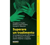 Superare un tradimento. Un programma per affrontare la crisi, guarire e andare avanti insieme o separati (Terapia familiare e di coppia)