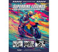 Superbike Legends - A High-Speed Motorcycle Coloring Book: 50 Extreme Racing Motorcycles and Sportbikes to Color - For Adults and Teens (Driven to Color - The Ultimate Racing Coloring Series)