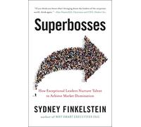 Superbosses: Cómo los líderes excepcionales dominan el flujo del talento