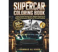 Supercar Coloring Book for Kids & Adults - Volume 6: 50+ Luxury Grand Touring Cars, Elegant Supercars & Stylish Performance Vehicles for Fun and Creativity