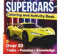 SUPERCARS Coloring and Creative Activity Book for Kids Ages 8+: Build Your Own Car Brand - Over 50 Coloring, Puzzle and Design Activities Featuring the Fastest Sports Cars!