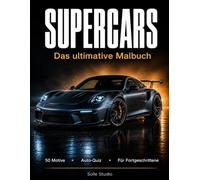 SUPERCARS: Das ultimative Malbuch für Erwachsene | 50 legendäre Sportwagen & Hypercars | Mit Hersteller-Infoseiten zu 20 Marken und 30-Fragen Auto-Quiz | Für Automobil-Enthusiasten