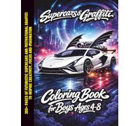 Supercars & Graffiti - Coloring Book for Boys Ages 4-8: 200+ Pages of Futuristic Supercars and Motivational Graffiti to Inspire Creativity, Focus and Imagination.