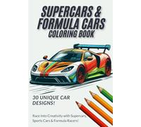 Supercars, Sports cars and Formula Cars Coloring Book: 30 High-Speed Sports Cars, Supercars, and F1 Racing Machines to Color - For Car Lovers of All Ages