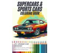 Supercars, Sports cars and Race Cars Coloring Book: 25+ High-Speed Sports Cars, Supercars, and Racing Machines to Color - For Car Lovers of All Ages