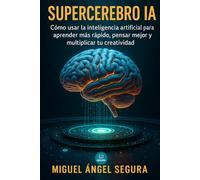 Supercerebro IA: Cómo usar la inteligencia artificial para aprender más rápido, pensar mejor y multiplicar tu creatividad (IA al día)
